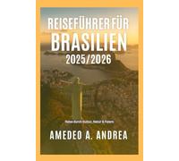 REISEFÜHRER FÜR BRASILIEN 2025/2026: Reise durch Kultur, Natur & Feiern