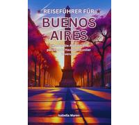 Reiseführer für Buenos Aires: Erkunden Sie Argentiniens pulsierende Hauptstadt voller Zuversicht