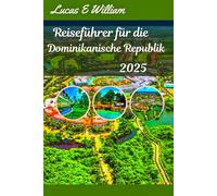 Reiseführer für die Dominikanische Republik 2025: Entdecken Sie das Paradies: Strände, Kultur und Abenteuer im Herzen der Karibik