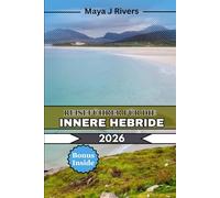 REISEFÜHRER FÜR DIE INNERE HEBRIDE 2026: Was Sie vor einem Besuch der Inneren Hebriden wissen sollten: Malerische Inseln, Wanderwege und Küstenhighlights