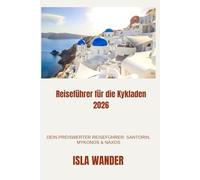 Reiseführer für die Kykladen 2026: Dein preiswerter Reiseführer: Santorin, Mykonos & Naxos