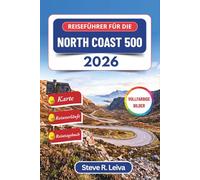 Reiseführer für die North Coast 500 2026 (Vollfarbig): Erkunde Schottlands wilde, malerische Highlands, goldene Strände und zerklüftete Küsten mit praktischen Tipps, Reiserouten und Tagebuchseiten