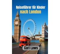 Reiseführer für Kinder nach London: Ein unterhaltsames Abenteuer für junge Entdecker im Herzen Londons