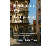 Reiseführer für Pamplona 2026: Was zu tun ist, wo man übernachtet und wie man alles genießt
