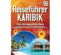 Reiseführer Karibik - Eine unvergessliche Reise: Erkunden Sie alle Traumorte und Sehenswürdigkeiten und erleben Sie Kulinarisches, Action, Spaß, Entspannung uvm. (inkl. interaktivem Kartenkonzept)