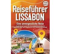REISEFÜHRER LISSABON - Eine unvergessliche Reise: Erkunden Sie alle Traumorte und Sehenswürdigkeiten und erleben Sie Kulinarisches, Action, Spaß, Entspannung uvm. (inkl. interaktivem Kartenkonzept)