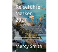 Reiseführer Marken 2027: Die schönsten Städte, Strände, Dörfer & Berge: Ancona, Urbino, Conero-Riviera, Sibillinische Berge, Kulinarik & Reisetipps