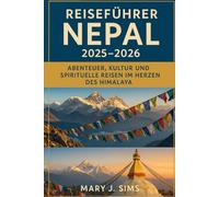 Reiseführer Nepal 2025-2026: Abenteuer, Kultur und spirituelle Reisen im Herzen des Himalaya