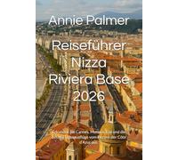 Reiseführer Nizza Riviera Base 2026: Erkunden Sie Cannes, Monaco, Èze und die besten Tagesausflüge vom Herzen der Côte d’Azur aus.