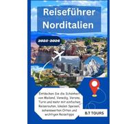 Reiseführer Norditalien 2025-2026: Entdecken Sie die Schönheit von Mailand, Venedig, Verona, Turin und mehr mit einfachen Reiserouten, lokalen Speisen, sehenswerten Orten und wichtigen Reisetipps