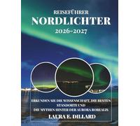 REISEFÜHRER NORDLICHTER: ERKUNDEN SIE DIE WISSENSCHAFT, DIE BESTEN STANDORTE UND DIE MYTHEN HINTER DER AURORA BOREALIS