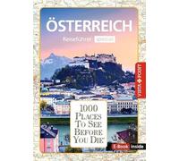 Reiseführer Österreich. Stadtführer inklusive Ebook. Ausflugsziele, Sehenswürdigkeiten, Restaurant & Hotels uvm.: 1000 Places To See Before You Die. Die besten Tipps & Highlights. Mit Landkarte