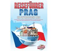REISEFÜHRER PRAG - Eine unvergessliche Reise: Erkunden Sie alle Traumorte und Sehenswürdigkeiten und erleben Sie kulinarisches Essen, Action, Spaß, Entspannung, uvm. - Der praxisnahe Reiseguide