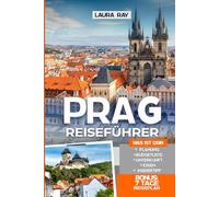 Reiseführer Prag: Entdecken Sie die Tschechische Republik, die Altstadt, Malá Strana und mehr mit Insider Tipps, Schlösserinnen, Reiserouten,versteckten Juwelen, Karten, Top-Hotels und Essen