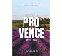 Reiseführer Provence 2026-2027: Planen Sie Ihre Reise mit Tagesprogrammen, Unterkunftstipps, Sehenswürdigkeiten und Aktivitäten in Frankreichs Juwel am Mittelmeer