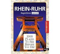 Reiseführer Rhein - Ruhr. Regioführer inklusive Ebook. Ausflugsziele, Sehenswürdigkeiten, Restaurants & Hotels uvm.: 1000 Places To See Before You Die. Die besten Tipps & Highlights. Mit Landkarte