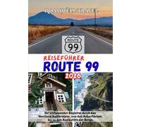 REISEFÜHRER ROUTE 99 2026: Ihr umfassender Begleiter durch das Herzland Kaliforniens, von den Ackerflächen bis zu den Ausläufern der Berge.