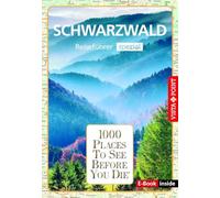 Reiseführer Schwarzwald. Regioführer inklusive App. Ausflugsziele, Sehenswürdigkeiten, Restaurants & Hotels uvm.: 1000 Places To See Before You Die. Die besten Tipps & Highlights. Mit Landkarte