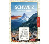 Reiseführer Schweiz. Stadtführer inklusive Ebook. Ausflugsziele, Sehenswürdigkeiten, Restaurant & Hotels uvm.: 1000 Places To See Before You Die. Die besten Tipps & Highlights. Mit Landkarte