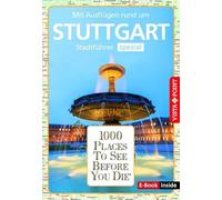 Reiseführer Stuttgart. Stadtführer inklusive Ebook. Ausflugsziele, Sehenswürdigkeiten, Restaurant & Hotels uvm.: 1000 Places To See Before You Die. Die besten Tipps & Highlights. Mit Stadtplan