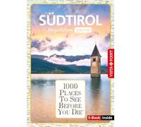 Reiseführer Südtirol. Regioführer inklusive Ebook. Ausflugsziele, Sehenswürdigkeiten, Restaurants & Hotels uvm.: 1000 Places To See Before You Die. Die besten Tipps & Highlights. Mit Landkarte