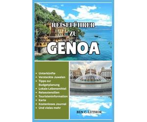 REISEFÜHRER ZU GENOA, ITALY: La Superba enthüllt: Ein vollständiger Reiseführer zu Genuas verborgenen Schätzen, Speisen und Küstenzauber