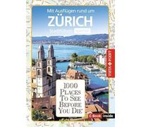 Reiseführer Zürich. Stadtführer inklusive E-Book. Ausflugsziele, Sehenswürdigkeiten, Restaurant & Hotels uvm.: 1000 Places To See Before You Die. Die besten Tipps & Highlights. Mit Stadtplan