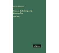 Reisen in die Felsengebirge Nordamerikas: Erster Band