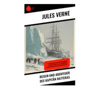 Reisen und Abenteuer des Kapitän Hatteras: Ein abenteuerlicher Entdeckungsreise durch die Arktis im 19. Jahrhundert zwischen Heldentum und Naturgewalten