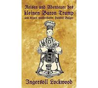 Reisen und Abenteuer des kleinen Baron Trump und seines wunderbaren Hundes Bulger: Eine Donald J. Trump Prophezeiung von vor 120 Jahren