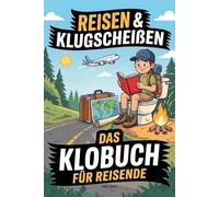 Reisen und Klugscheißen: Das Klobuch für Reisende - Verrückte Orte, kuriose Bräuche und Kloregeln rund um den Globus. Das perfekte Geschenk für alle, die das Reisen lieben!