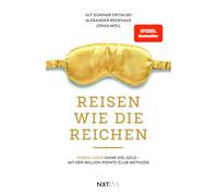 Reisen wie die Reichen - Purer Luxus ohne viel Geld mit der Million-Points-Club-Methode, Spiegelbestseller, Meilen sammeln, Business Class & First ... Luxushotels buchen, Travel Hacking Anleitung