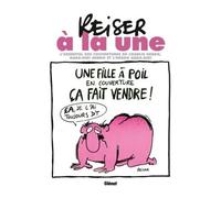 Reiser à la une NE L'essentiel des couvertures de Charlie Hebdo, Hara-Kiri hebdo et l'hebdo Hara-Kiri - Jean-Marc Reiser - Glénat - cartonné - Anthologie
