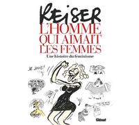 Reiser - L'Homme qui aimait les femmes - Jean-Marc Reiser - Glénat - broché - Bande dessinée
