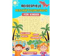 Reisespiele Beschäftigungsbuch für Kinder ab 6-10 Jahren: Spielspaß für lange Autofahrten, Zugreisen und Flugreisen - Spannende Urlaubs Rätselbuch für Grundschüler.
