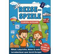 Reisespiele für Kinder ab 6 Jahren: Über 90 Rätsel, Labyrinthe, Malen, Sudoku & mehr - Europa entdecken & lernen: Fördert Konzentration, Kreativität & Wissen - Europa entdecken mit Spaß und Spielen