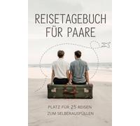 Reisetagebuch für Paare: Reise Tagebuch Zum Ausfüllen - Platz für 25 Reisen, A5 Format, Softcover, 102 Seiten, Perfektes Geschenk für Reiselustige für Urlaubserinnerungen, Fotos und Notizen