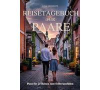 Reisetagebuch für Paare: Reise Tagebuch Zum Ausfüllen - Platz für 25 Reisen, A5 Format, Softcover, 102 Seiten, Perfektes Geschenk für Reiselustige für Urlaubserinnerungen, Fotos und Notizen