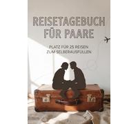 Reisetagebuch für Paare: Reise Tagebuch Zum Ausfüllen - Platz für 25 Reisen, A5 Format, Softcover, 102 Seiten, Perfektes Geschenk für Reiselustige für Urlaubserinnerungen, Fotos und Notizen