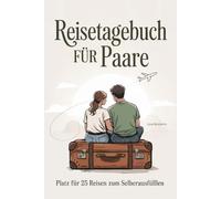 Reisetagebuch für Paare: Reise Tagebuch Zum Ausfüllen - Platz für 25 Reisen, A5 Format, Softcover, 102 Seiten, Perfektes Geschenk für Reiselustige für Urlaubserinnerungen, Fotos und Notizen