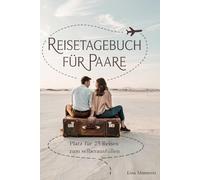 Reisetagebuch für Paare: Reise Tagebuch Zum Ausfüllen - Platz für 25 Reisen, A5 Format, Softcover, 102 Seiten, Perfektes Geschenk für Reiselustige für Urlaubserinnerungen, Fotos und Notizen