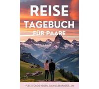 Reisetagebuch für Paare: Reise Tagebuch Zum Ausfüllen - Platz für 25 Reisen, A5 Format, Softcover, 102 Seiten, Perfektes Geschenk für Reiselustige für Urlaubserinnerungen, Fotos und Notizen