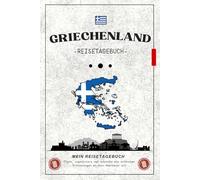 Reisetagebuch Griechenland: Griechenland Reisejournal zum Ausfüllen / Dein persönliches Notizbuch für Urlaub, Roadtrip & Abenteuer - Perfekt für Camper, Inselhüpfer und Wanderfreunde