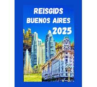 Reisgids Buenos Aires 2025: Top must see attracties, bezienswaardigheden, tango ritme en shows, budget tips, hotels, restaurants verborgen pareltjes en meer