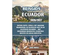 Reisgids Ecuador 2026/2027: Ontdek Quito, Cuenca, het Amazone regenwoud, de Pacifische kust en de Galápagos-eilanden - met deskundige reisroutes, essentiële reistips en lokale inzichten