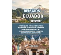 Reisgids Ecuador 2026/2027: Ontdek Quito, Cuenca, het Amazone regenwoud, de Pacifische kust en de Galápagos-eilanden - met deskundige reisroutes, essentiële reistips en lokale inzichten