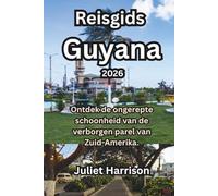Reisgids Guyana 2026: Ontdek de ongerepte schoonheid van de verborgen parel van Zuid-Amerika.