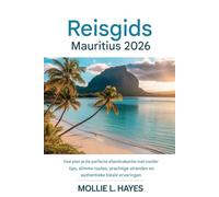 Reisgids Mauritius 2026: Hoe plan je de perfecte eilandvakantie met insider-tips, slimme reisroutes, prachtige stranden en authentieke lokale ervaringen