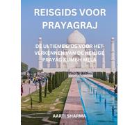 Reisgids voor Prayagraj: De ultieme gids voor het verkennen van de heilige Prayag Kumbh Mela