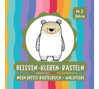 Reissen. Kleben. Basteln.: Mein erstes Bastelbuch - Waldtiere